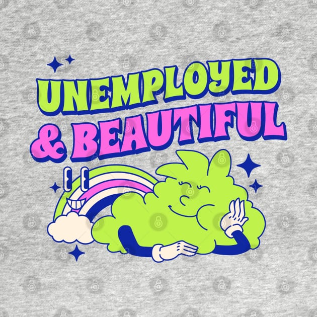 Unemployed & beautiful by onemoremask